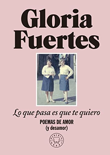 Lo que pasa es que te quiero: Poemas de amor (y desamor) von BLACKIE BOOKS EDICIONES