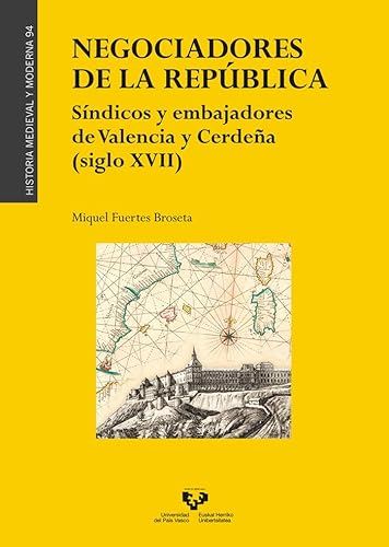 Negociadores de la república. Síndicos y embajadores de Valencia y Cerdeña (siglo XVII) (Historia Medieval y Moderna, Band 94) von UNIVERSIDAD DEL PAIS VASCO