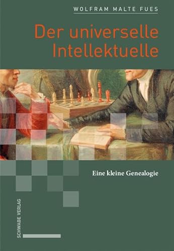 Der universelle Intellektuelle: Eine kleine Genealogie von Schwabe Verlagsgruppe AG Schwabe Verlag