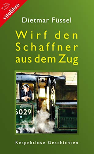 Wirf den Schaffner aus dem Zug: Respektlose Geschichten