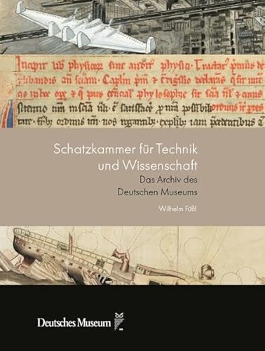 Schatzkammer für Technik und Wissenschaft: Das Archiv des Deutschen Museums von Deutsches Museum