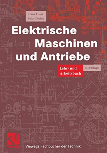 Elektrische Maschinen und Antriebe. Lehr- und Arbeitsbuch (Viewegs Fachbücher der Technik)