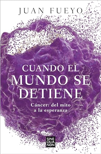 Cuando el mundo se detiene: Cáncer del mito a la esperanza (Sine Qua Non)
