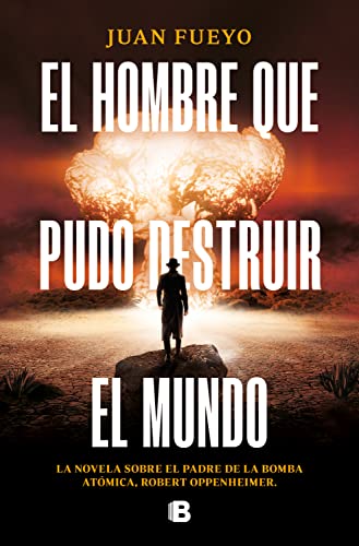 El hombre que pudo destruir el mundo (Ediciones B)