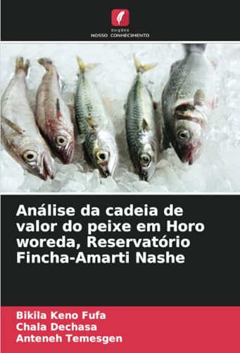 Análise da cadeia de valor do peixe em Horo woreda, Reservatório Fincha-Amarti Nashe von Edições Nosso Conhecimento