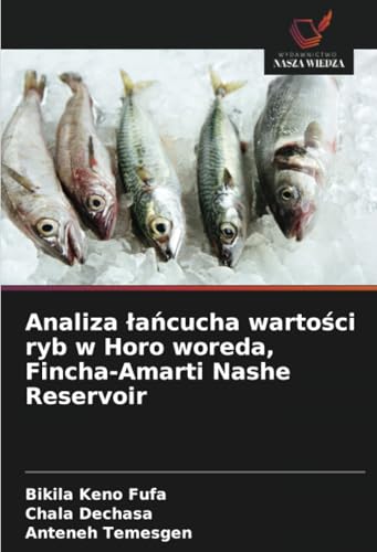 Analiza łańcucha wartości ryb w Horo woreda, Fincha-Amarti Nashe Reservoir: DE von Wydawnictwo Nasza Wiedza
