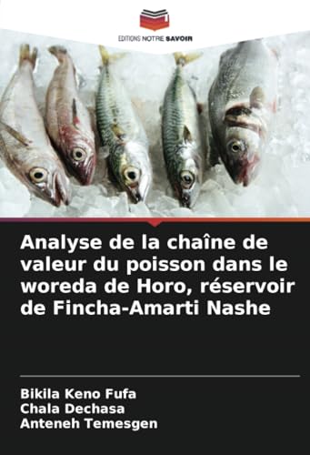 Analyse de la chaîne de valeur du poisson dans le woreda de Horo, réservoir de Fincha-Amarti Nashe von Editions Notre Savoir