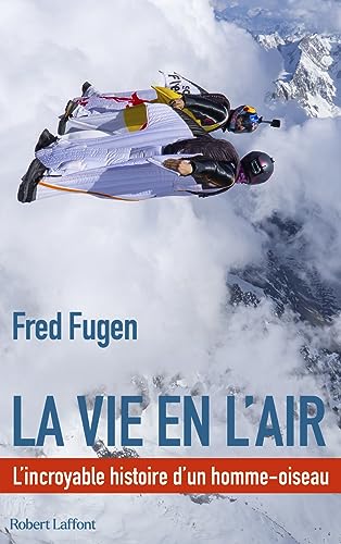 La vie en l'air - L'Incroyable histoire d'un homme oiseau