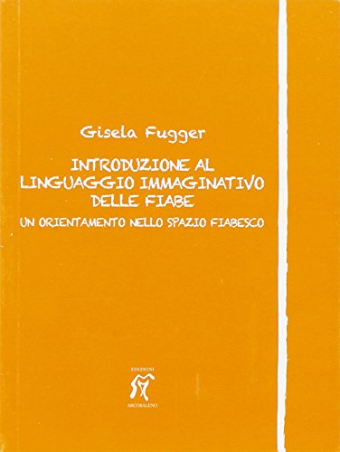 Introduzione al linguaggio immaginativo delle fiabe. Un orientamento nello spazio fiabesco Introduzione al linguaggio immaginativo delle fiabe. Un orientamento nello spazio fiabesco von Arcobaleno