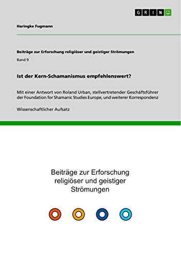 Ist der Kern-Schamanismus empfehlenswert?: Mit einer Antwort von Roland Urban, stellvertretender Geschäftsführer der Foundation for Shamanic Studies Europe, und weiterer Korrespondenz von GRIN Verlag