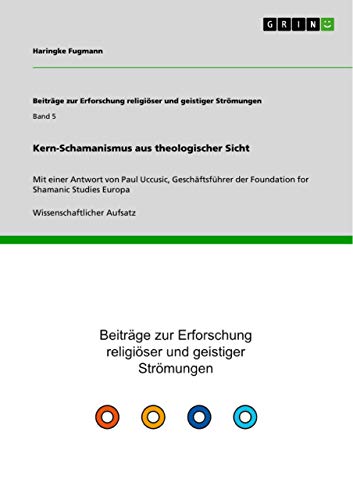 Kern-Schamanismus aus theologischer Sicht: Mit einer Antwort von Paul Uccusic, Geschäftsführer der Foundation for Shamanic Studies Europa Kern-Schamanismus aus theologischer Sicht: Mit einer Antwort von Paul Uccusic, Geschäftsführer der Foundation for Shamanic Studies Europa