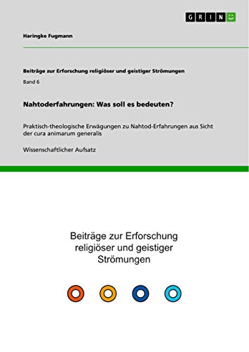 Nahtoderfahrungen: Was soll es bedeuten?: Praktisch-theologische Erwägungen zu Nahtod-Erfahrungen aus Sicht der cura animarum generalis Nahtoderfahrungen: Was soll es bedeuten?: Praktisch-theologische Erwägungen zu Nahtod-Erfahrungen aus Sicht der cura animarum generalis