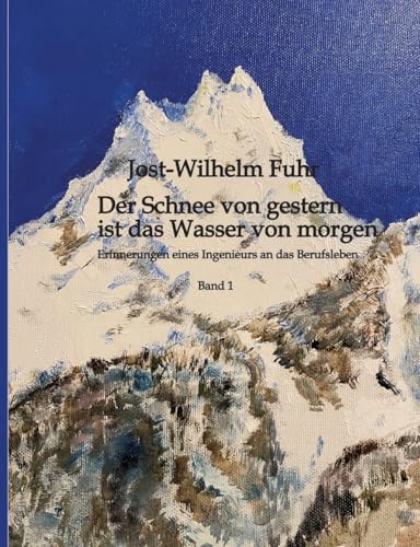 Der Schnee von gestern ist das Wasser von morgen: Erinnerungen eines Ingenieurs an das Berufsleben von tredition