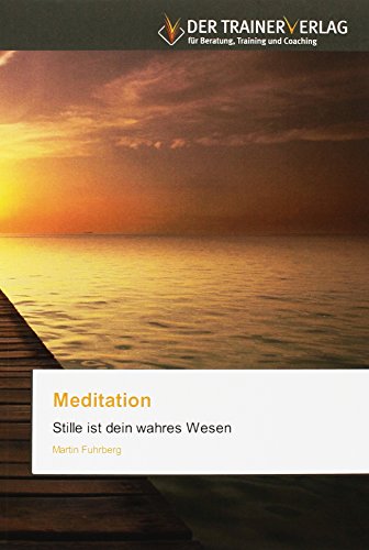 Meditation: Stille ist dein wahres Wesen von Trainerverlag