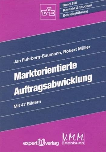 Marktorientierte Auftragsabwicklung: Planung, Einführung und Nutzen des integrierten Auftragsmanagements (Kontakt & Studium)