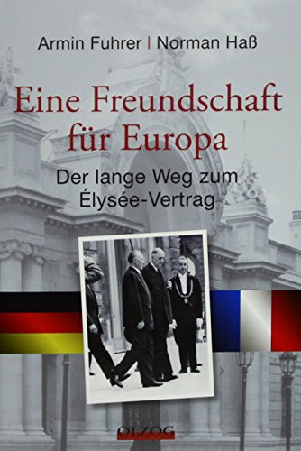 Eine Freundschaft für Europa: Der lange Weg zum Élysée-Vertrag