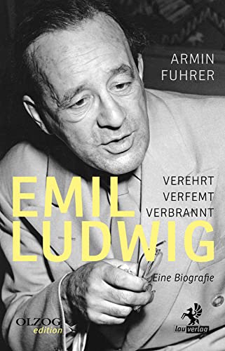 Emil Ludwig: Verehrt, verfemt, verbrannt. Eine Biografie Emil Ludwig: Verehrt, verfemt, verbrannt. Eine Biografie von Olzog ein Imprint der Lau Verlag & Handel KG,