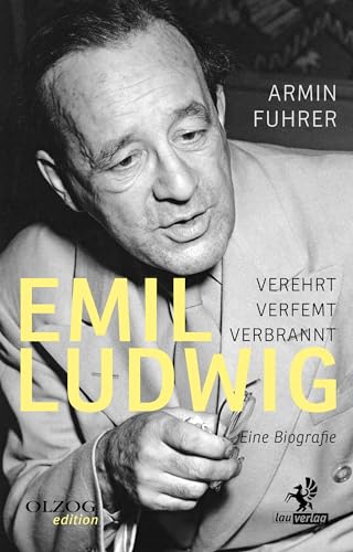 Emil Ludwig: Verehrt, verfemt, verbrannt. Eine Biografie