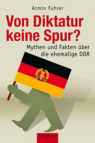Von Diktatur keine Spur?: Mythen und Fakten über die DDR