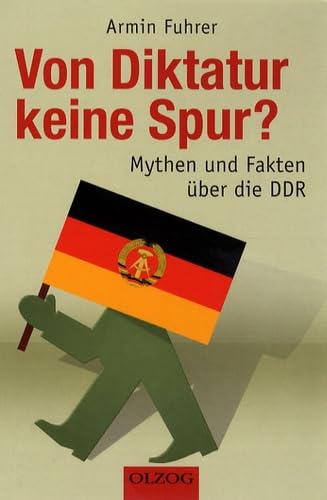 Von Diktatur keine Spur?: Mythen und Fakten über die DDR