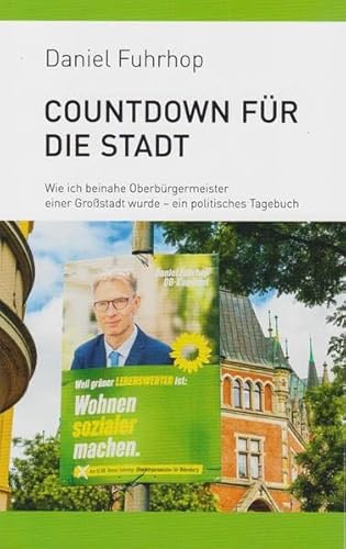 Countdown für die Stadt: Wie ich beinahe Oberbürgermeister einer Großstadt wurde - ein politisches Tagebuch von Isensee, Florian, GmbH