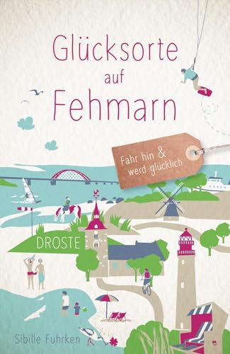 Glücksorte auf Fehmarn: Fahr hin & werd glücklich von Droste Verlag