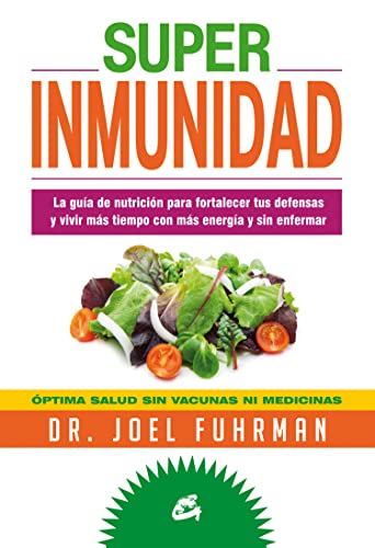 Superinmunidad : la guía de nutrición para fortalecer tus defensas y vivir más tiempo con más energía y sin enfermar (Nutrición y Salud)