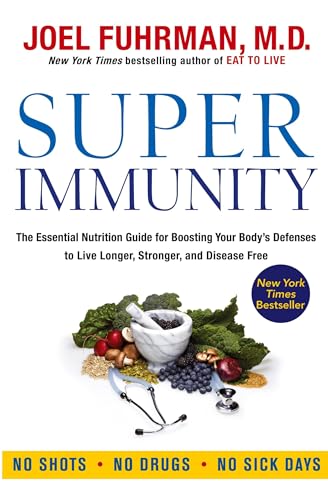 Super Immunity: A Comprehensive Nutritional Guide for a Healthier Life, Featuring a Two-Week Meal Plan, 85 Immunity-Boosting Recipes, and the Latest in Clinical and Nutritional Research (Eat for Life) von HarperOne