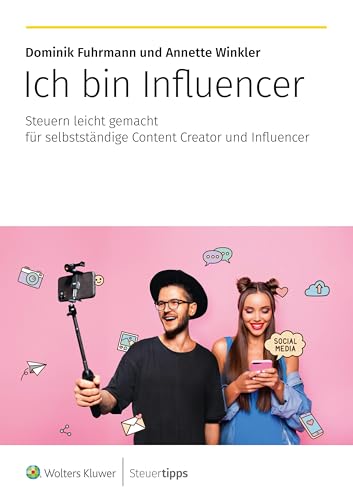 Ich bin Influencer: Steuern leicht gemacht für selbstständige Content Creator und Influencer von Steuertipps