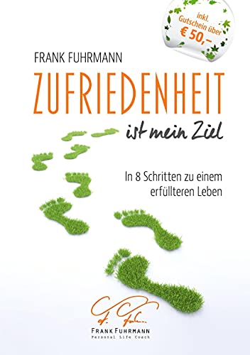 Zufriedenheit ist mein Ziel: In 8 Schritten zu einem erfüllteren Leben