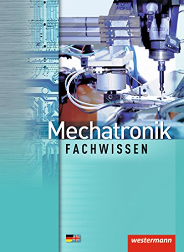 Mechatronik Fachwissen: Schülerband, 2. Auflage, 2012 (Mechatronik nach Lernfeldern, Band 3): Lernfelder 6-13: Schülerband
