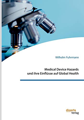 Medical Device Hazards und ihre Einflüsse auf Global Health: Dissertationsschrift