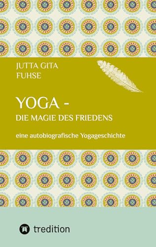 Yoga - die Magie des Friedens: eine autobiografische Yogageschichte von tredition
