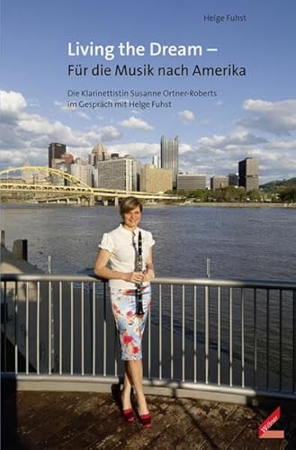 Living the Dream – Für die Musik nach Amerika: Die Klarinettistin Susanne Ortner-Roberts im Gespräch mit Helge Fuhst von Hollitzer Wissenschaftsverlag