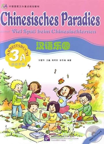 Chinesisches Paradies - Viel Spass beim Chinesischlernen: Chinesisches Paradies, Bd.3A : Arbeitsbuch, m. Audio-CD Chinesisches Paradies - Viel Spass beim Chinesischlernen: Chinesisches Paradies, Bd.3A : Arbeitsbuch, m. Audio-CD
