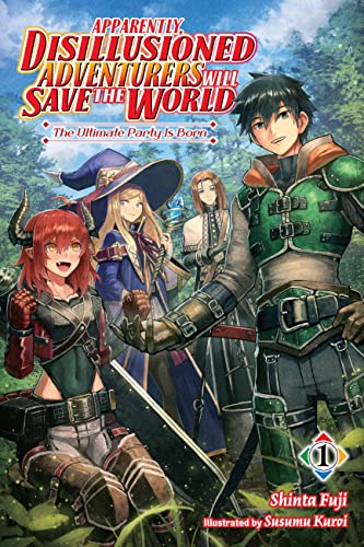 Apparently, Disillusioned Adventurers Will Save the World, Vol 1 (light novel): The Ultimate Party Is Born (DISILLUSIONED ADVENTURERS SAVE THE WORLD SC LN, Band 1) von Yen Press