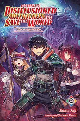 Apparently, Disillusioned Adventurers Will Save the World, Vol. 2 (light novel): The Lovely Paladin (DISILLUSIONED ADVENTURERS SAVE THE WORLD SC LN, Band 2)