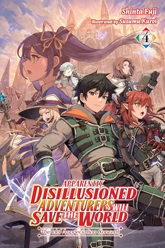 Apparently, Disillusioned Adventurers Will Save the World, Vol. 4 (light novel): The Idol Appreciation Concert (Apparently, Disillusioned Adventurers Will Save the World, 4)