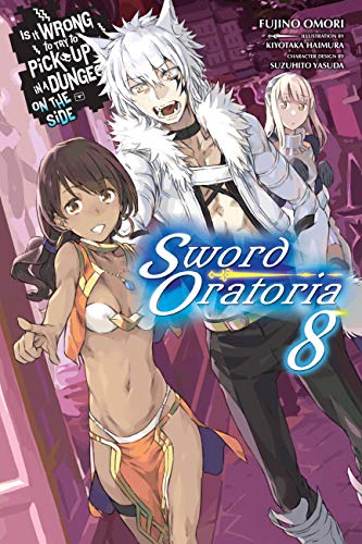 Is It Wrong to Try to Pick Up Girls in a Dungeon?, Sword Oratoria Vol. 8 (light novel): Volume 8 (IS WRONG PICK GIRLS DUNGEON SWORD ORATORIA NOVEL SC)