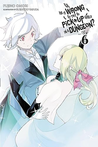 Is It Wrong to Try to Pick Up Girls in a Dungeon?, Vol. 6 (light novel) (IS WRONG PICK UP GIRLS DUNGEON NOVEL SC, Band 6) von Yen Press