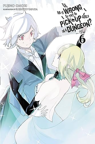 Is It Wrong to Try to Pick Up Girls in a Dungeon?, Vol. 6 (light novel): Volume 6 (IS WRONG PICK UP GIRLS DUNGEON NOVEL SC, Band 6) von Yen Press