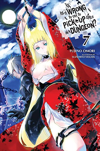 Is It Wrong to Try to Pick Up Girls in a Dungeon?, Vol. 7 (light novel) (IS WRONG PICK UP GIRLS DUNGEON NOVEL SC, Band 7) von Yen Press