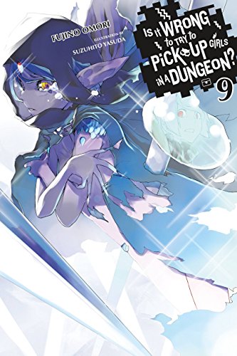 Is It Wrong to Try to Pick Up Girls in a Dungeon?, Vol. 9 (light novel) (IS WRONG PICK UP GIRLS DUNGEON NOVEL SC, Band 9) von Yen Press