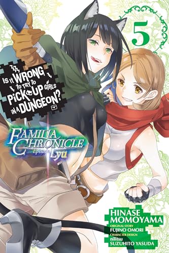 Is It Wrong to Try to Pick Up Girls in a Dungeon? Familia Chronicle Episode Lyu, Vol. 5 (manga) (IS WRONG PICK UP GIRLS DUNGEON FAMILIA LYU GN)