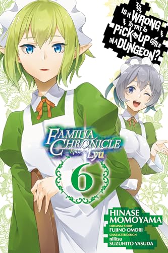 Is It Wrong to Try to Pick Up Girls in a Dungeon? Familia Chronicle Episode Lyu, Vol. 6 (manga) (IS WRONG PICK UP GIRLS DUNGEON FAMILIA LYU GN)