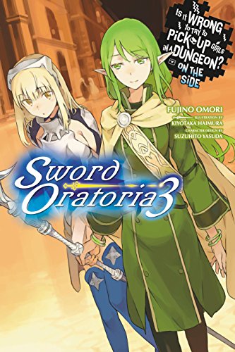 Is It Wrong to Try to Pick Up Girls in a Dungeon? On the Side: Sword Oratoria, Vol. 3 (light novel) (IS WRONG PICK GIRLS DUNGEON SWORD ORATORIA NOVEL SC, Band 3) von Yen Press