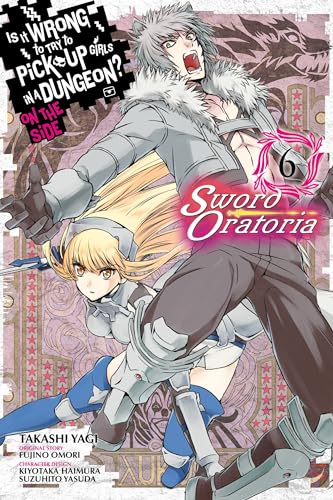 Is It Wrong to Try to Pick Up Girls in a Dungeon? Sword Oratoria, Vol. 6 (IS WRONG PICK UP GIRLS DUNGEON SWORD ORATORIA GN) von Yen Press