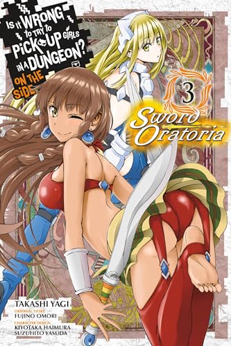 Is It Wrong to Try to Pick Up Girls in a Dungeon? Sword Oratoria, Vol. 3 (IS WRONG PICK UP GIRLS DUNGEON SWORD ORATORIA GN, Band 3)