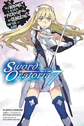 Is It Wrong to Try to Pick Up Girls in a Dungeon? Sword Oratoria, Vol. 7 (light novel) (IS WRONG PICK GIRLS DUNGEON SWORD ORATORIA NOVEL SC) von Yen Press