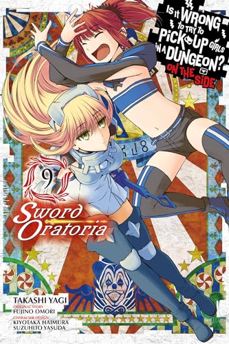 Is It Wrong to Try to Pick Up Girls in a Dungeon? Sword Oratoria, Vol. 9 (IS WRONG PICK UP GIRLS DUNGEON SWORD ORATORIA GN) von Yen Press
